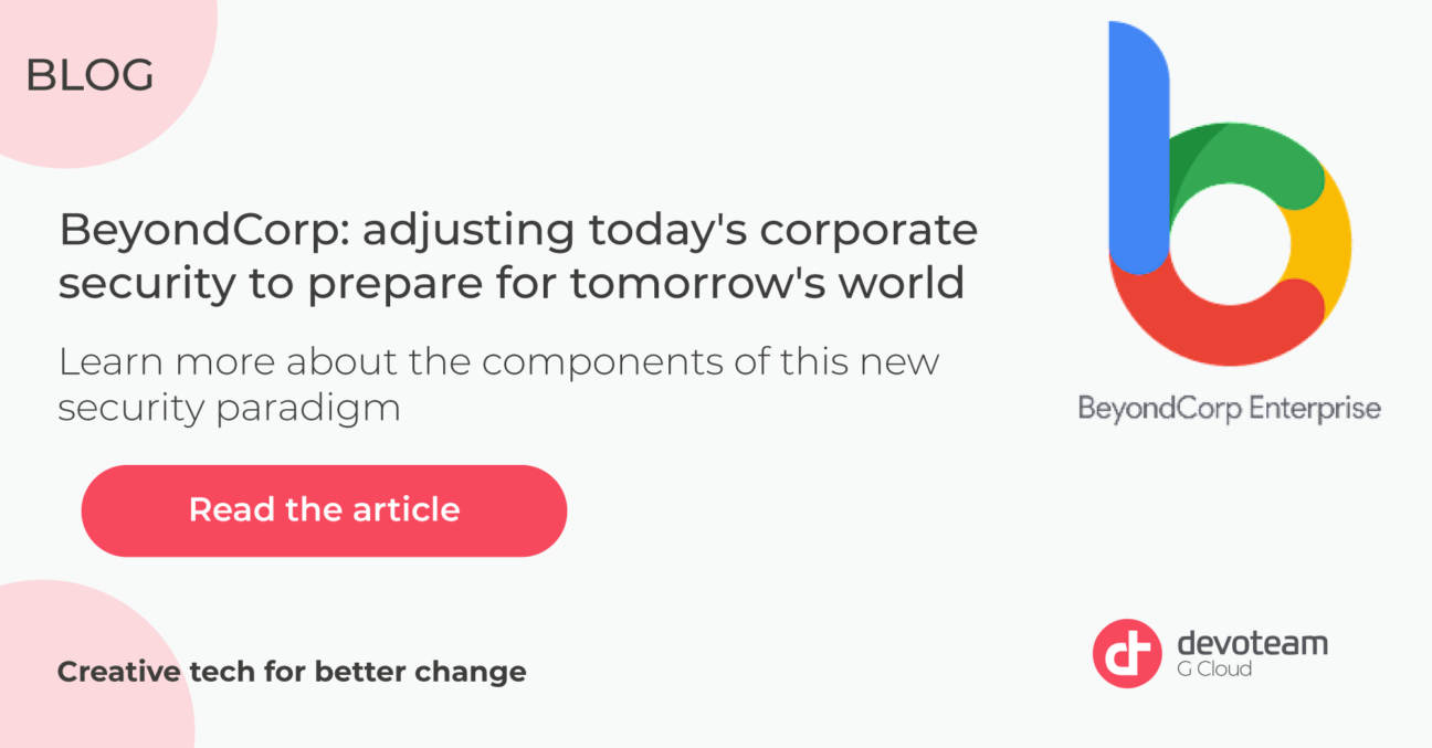 BeyondCorp: adjusting today’s corporate security for tomorrow’s world