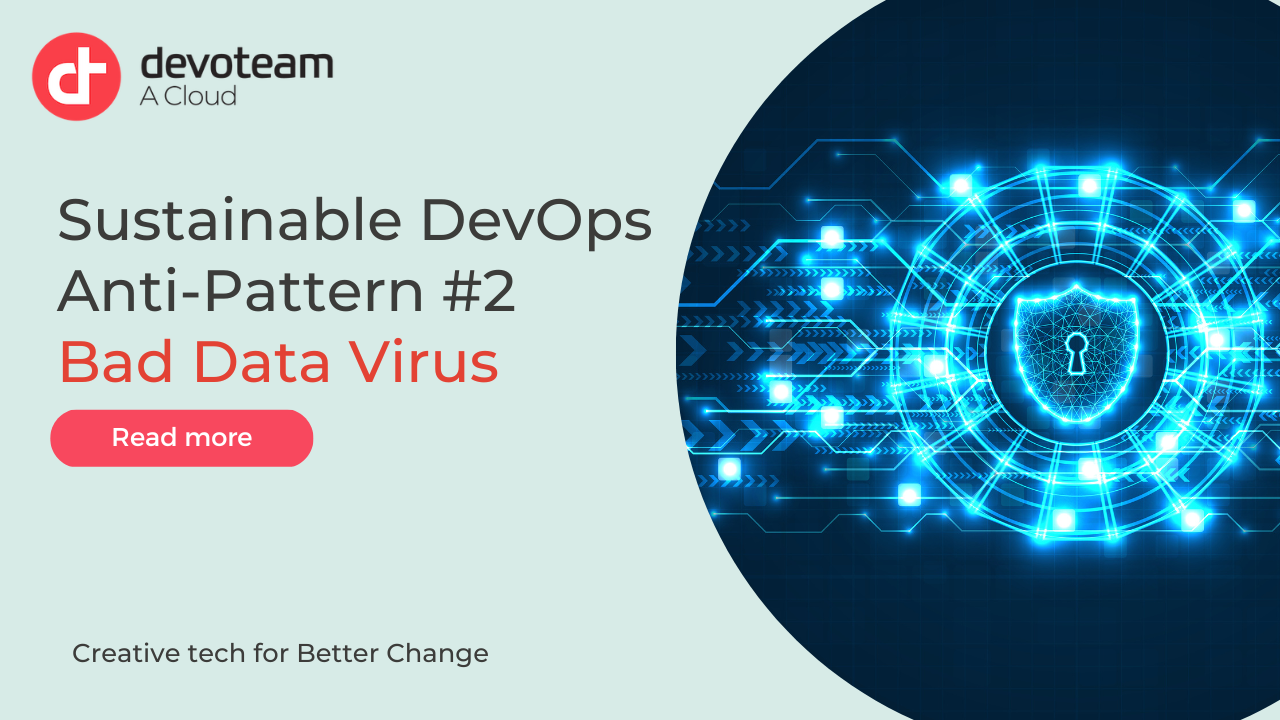 Sustainable DevOps Anti-Pattern #2 – Bad Data Virus