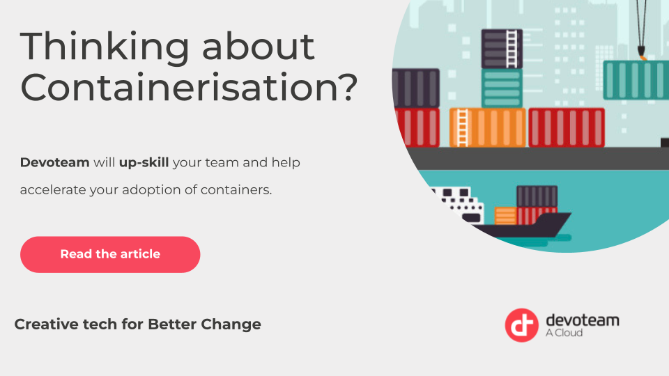 Thinking about Containerisation? – Devoteam will up-skill your team and help accelerate your adoption of containers!