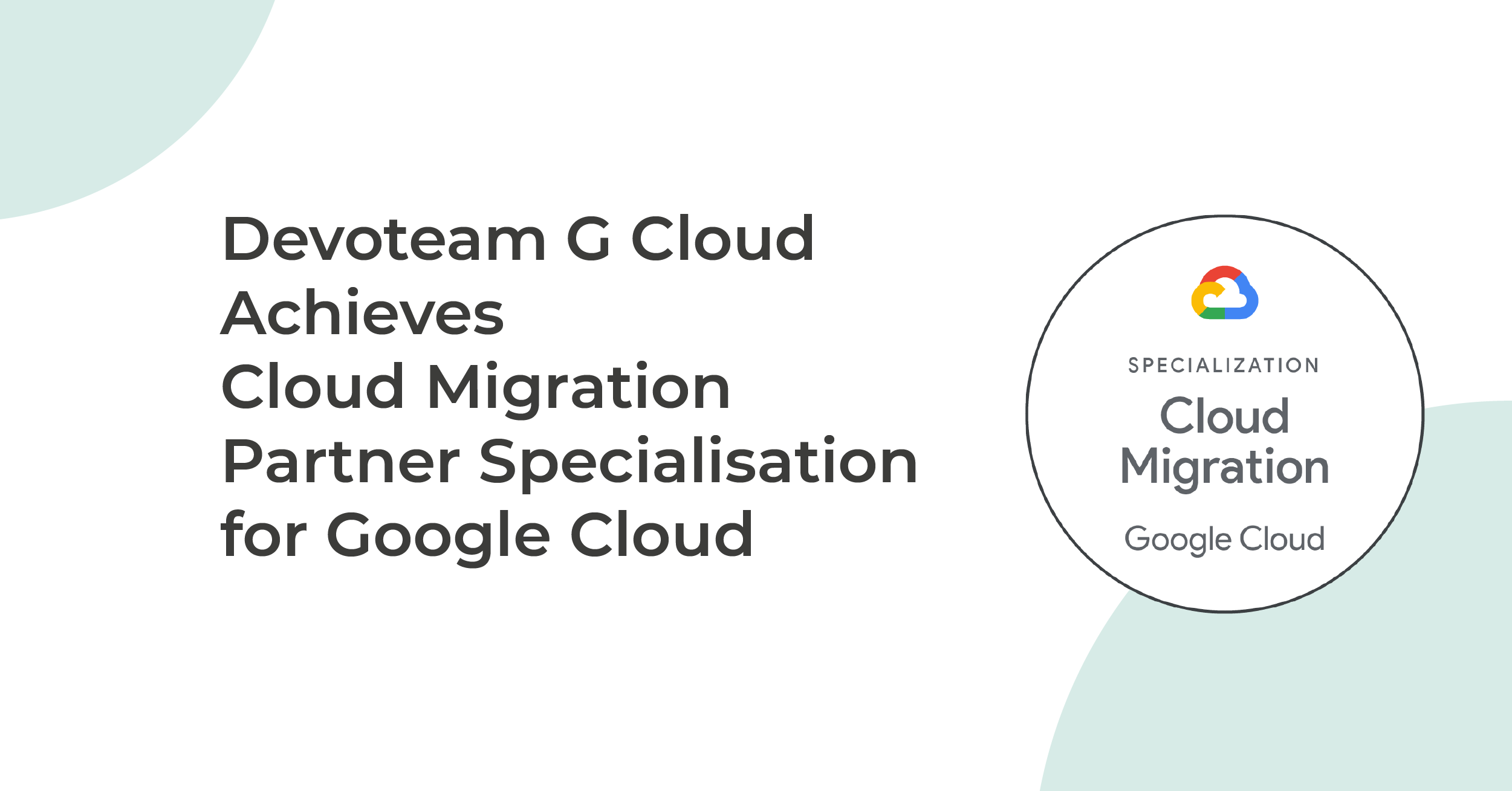 Devoteam G Cloud Achieves the Cloud Migration Partner Specialisation for Google Cloud