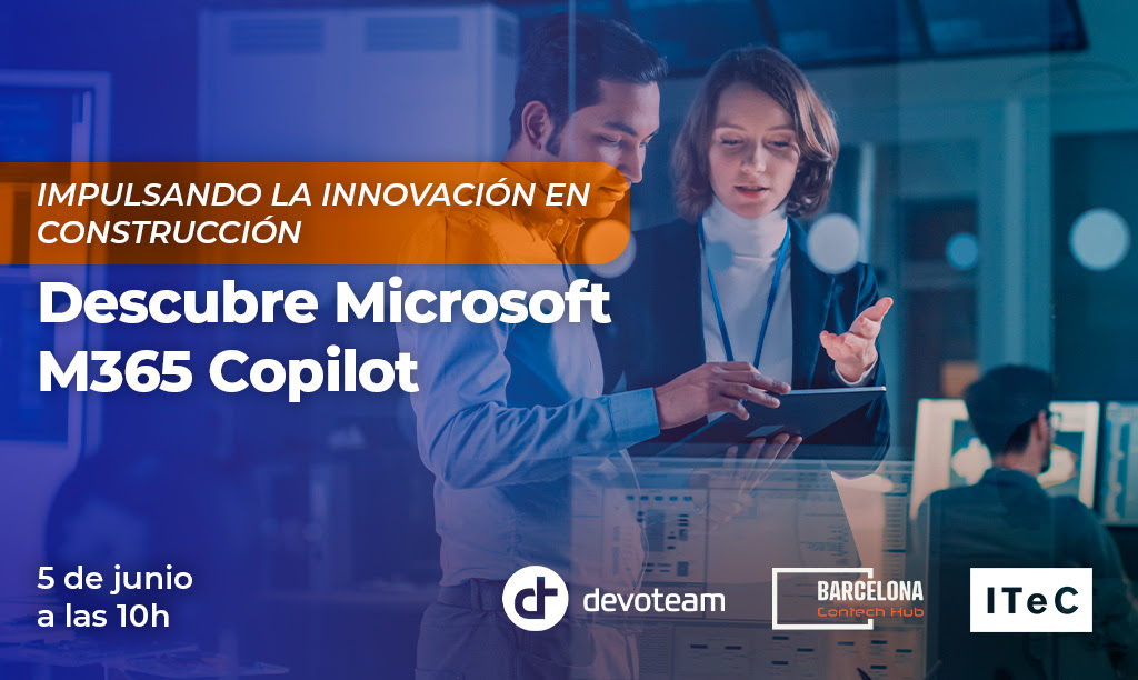 On Demand – Impulsando la Innovación en Construcción: Descubre Microsoft 365 Copilot con Devoteam