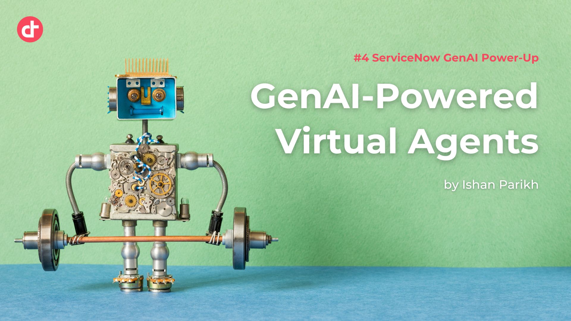 #4 ServiceNow GenAI Power-Up: GenAI-Powered Virtual Agents