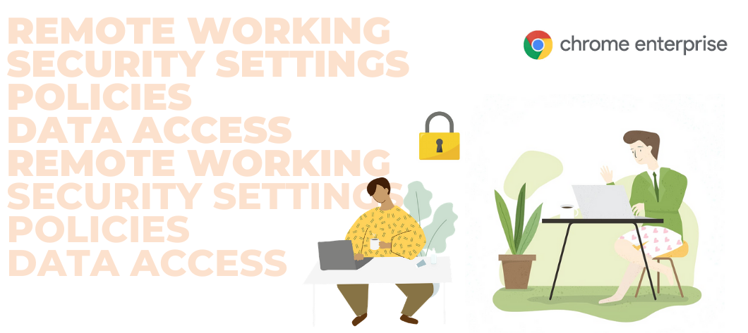 How to enable your remote workforce to work securely with  Chrome Enterprise