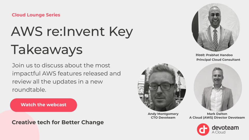 Episode 3: AWS re:Invent Key Takeaways – Guests: Andy Montgomery, CTO Devoteam and Mark Dalton, Director