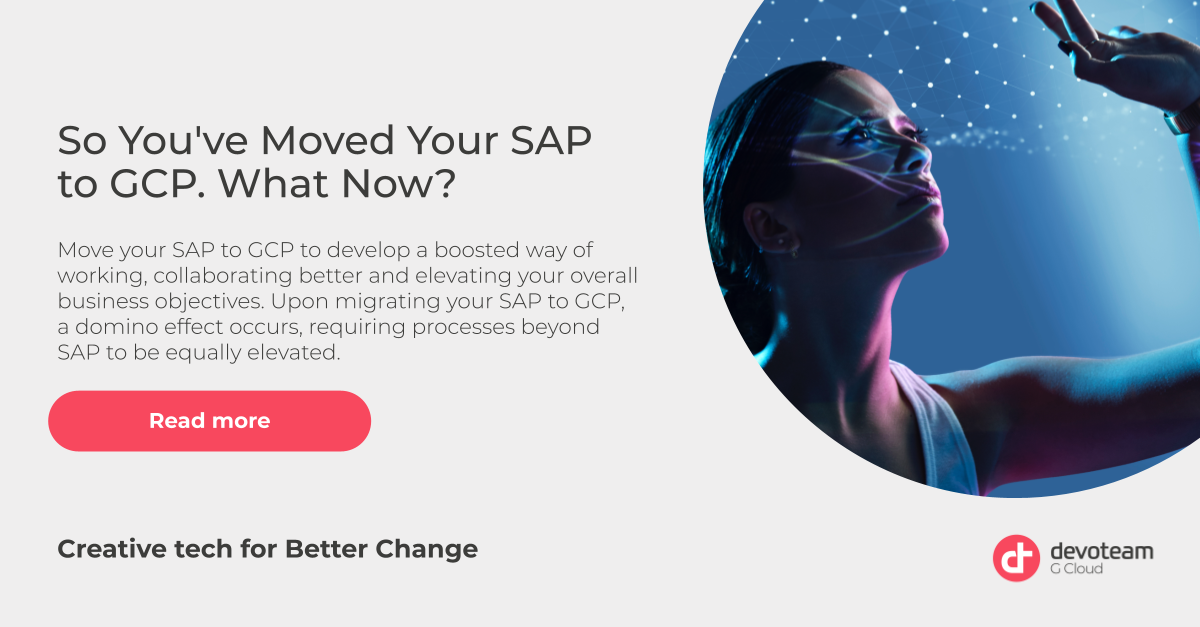 So You’ve Moved Your SAP to GCP. What Now?