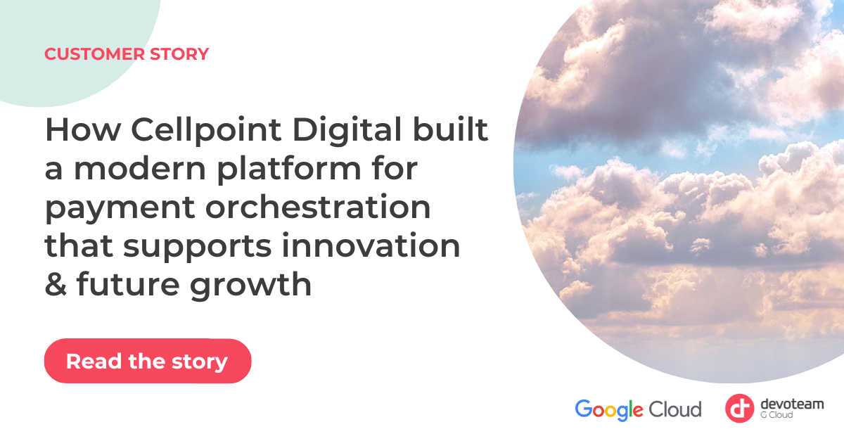 How Cellpoint Digital built a modern platform for payment orchestration that supports innovation & future growth