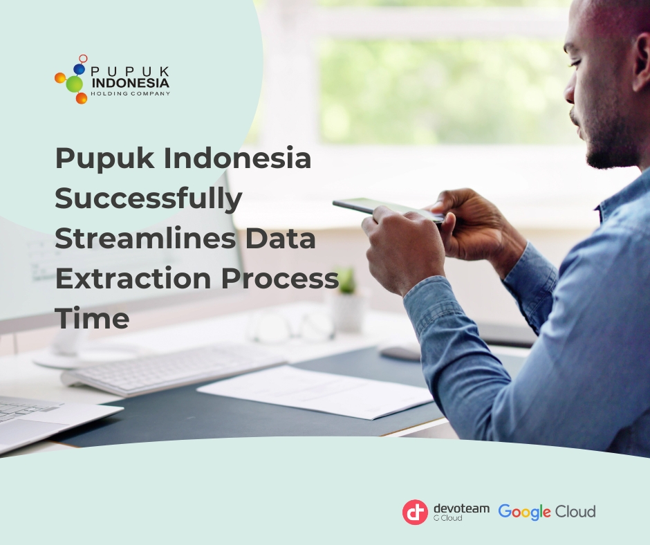 Pupuk Indonesia successfully streamlines Data Extraction Process time 