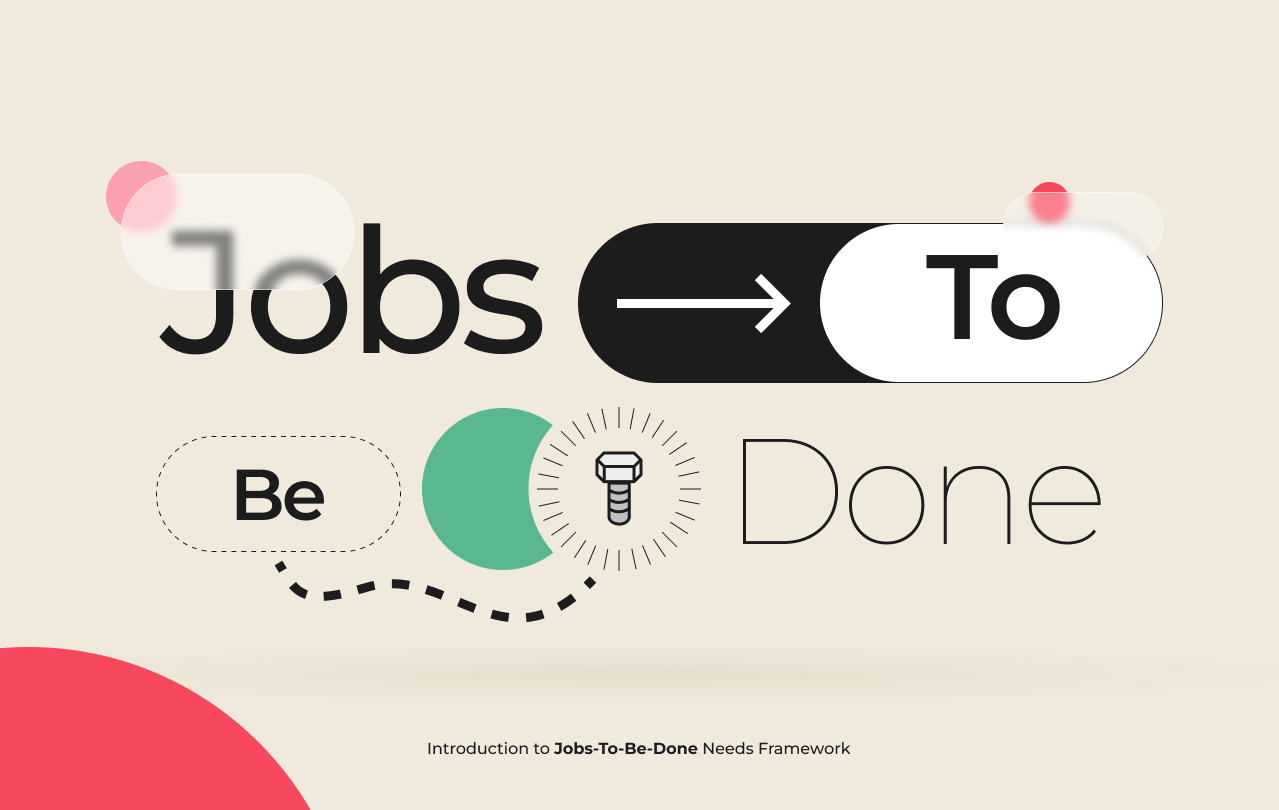 Jobs-To-Be-Done Needs Framework