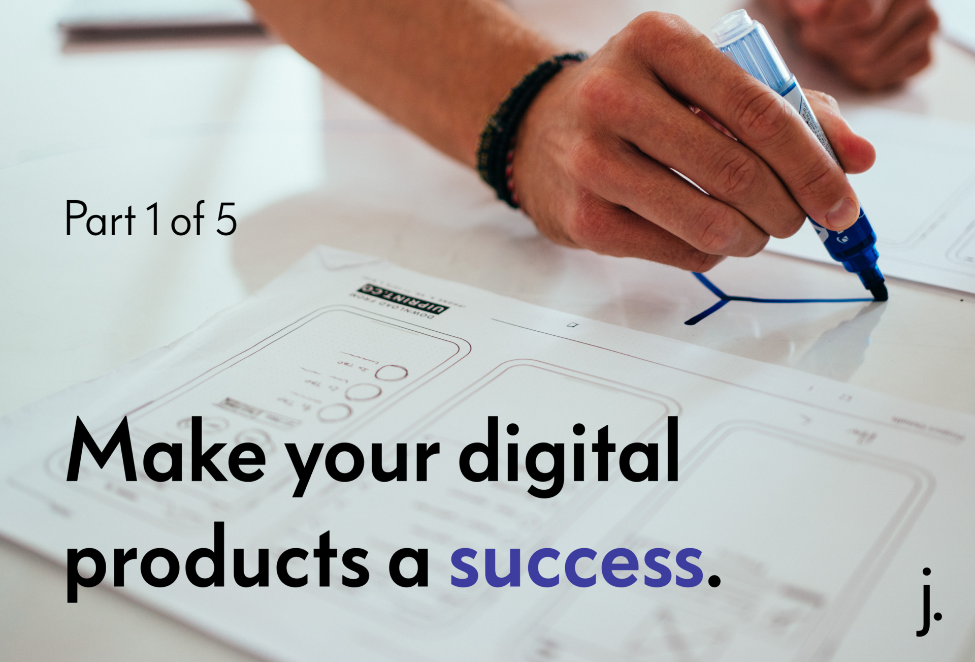 Make your digital products a success (Part 1 of 5)