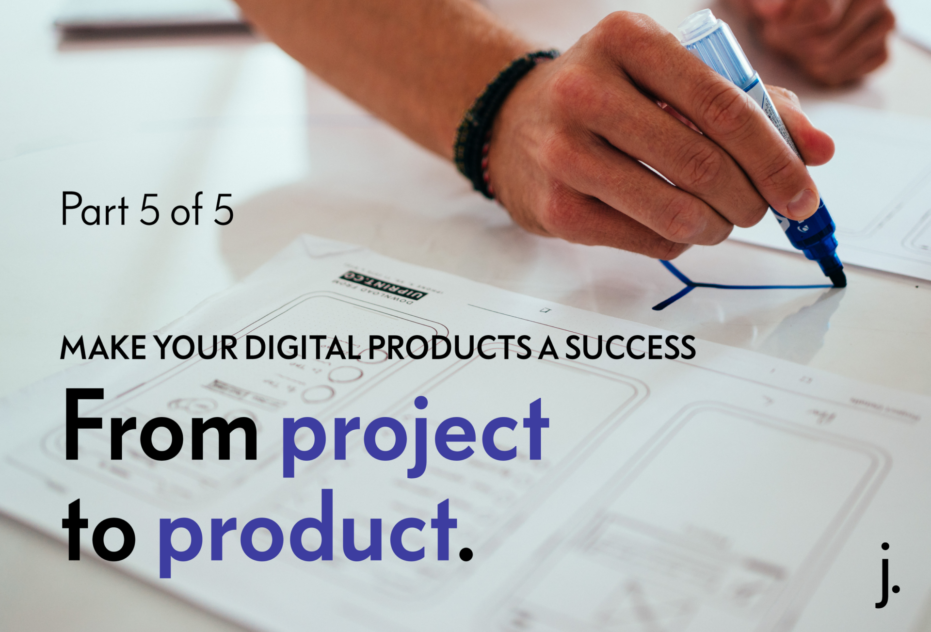 Make your digital products a success (5 of 5): From project to product.